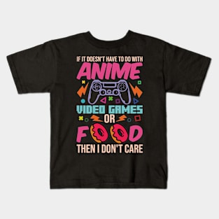 If It Doesn't Have To Do With Anime Video Games Or Food Then I Don't Care Kids T-Shirt